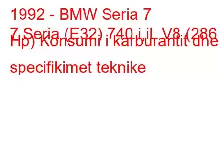 1992 - BMW Seria 7
7 Seria (E32) 740 i,iL V8 (286 Hp) Konsumi i karburantit dhe specifikimet teknike