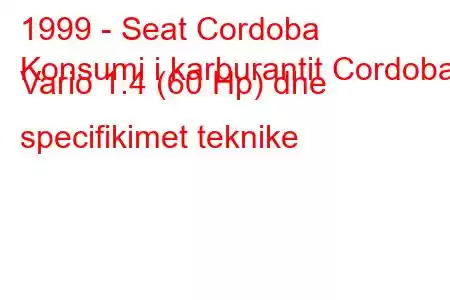 1999 - Seat Cordoba
Konsumi i karburantit Cordoba Vario 1.4 (60 Hp) dhe specifikimet teknike