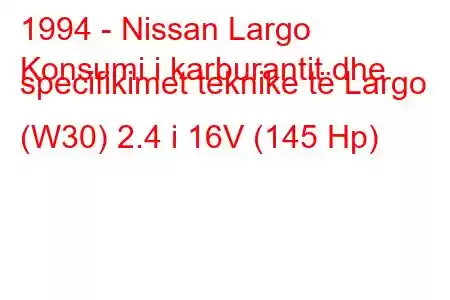 1994 - Nissan Largo
Konsumi i karburantit dhe specifikimet teknike të Largo (W30) 2.4 i 16V (145 Hp)