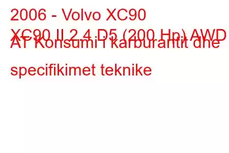 2006 - Volvo XC90
XC90 II 2.4 D5 (200 Hp) AWD AT Konsumi i karburantit dhe specifikimet teknike