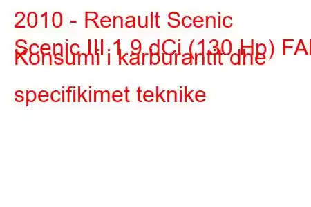 2010 - Renault Scenic
Scenic III 1.9 dCi (130 Hp) FAP Konsumi i karburantit dhe specifikimet teknike