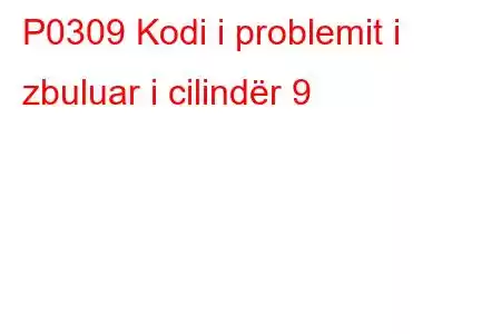 P0309 Kodi i problemit i zbuluar i cilindër 9