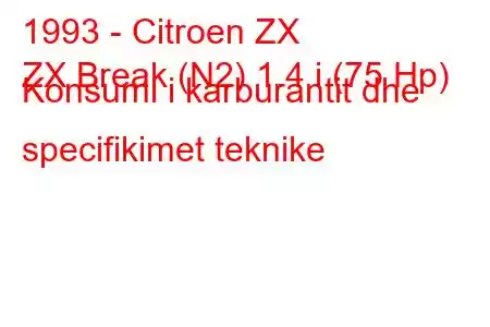 1993 - Citroen ZX
ZX Break (N2) 1.4 i (75 Hp) Konsumi i karburantit dhe specifikimet teknike