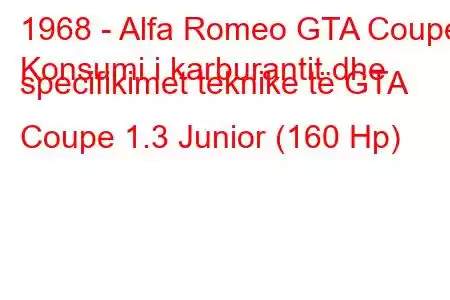 1968 - Alfa Romeo GTA Coupe
Konsumi i karburantit dhe specifikimet teknike të GTA Coupe 1.3 Junior (160 Hp)