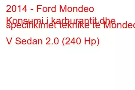 2014 - Ford Mondeo
Konsumi i karburantit dhe specifikimet teknike të Mondeo V Sedan 2.0 (240 Hp)