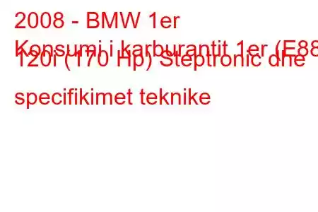 2008 - BMW 1er
Konsumi i karburantit 1er (E88) 120i (170 Hp) Steptronic dhe specifikimet teknike