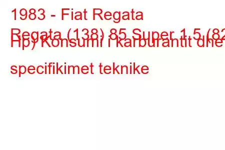 1983 - Fiat Regata
Regata (138) 85 Super 1.5 (82 Hp) Konsumi i karburantit dhe specifikimet teknike