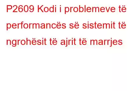 P2609 Kodi i problemeve të performancës së sistemit të ngrohësit të ajrit të marrjes