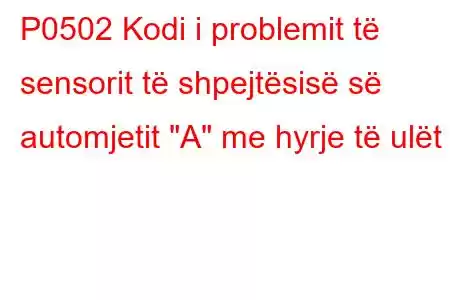 P0502 Kodi i problemit të sensorit të shpejtësisë së automjetit 