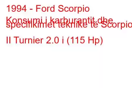 1994 - Ford Scorpio
Konsumi i karburantit dhe specifikimet teknike të Scorpio II Turnier 2.0 i (115 Hp)