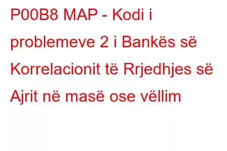 P00B8 MAP - Kodi i problemeve 2 i Bankës së Korrelacionit të Rrjedhjes së Ajrit në masë ose vëllim