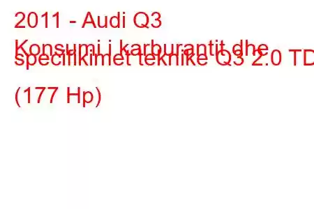 2011 - Audi Q3
Konsumi i karburantit dhe specifikimet teknike Q3 2.0 TDI (177 Hp)