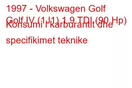 1997 - Volkswagen Golf
Golf IV (1J1) 1.9 TDI (90 Hp) Konsumi i karburantit dhe specifikimet teknike