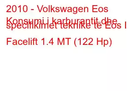 2010 - Volkswagen Eos
Konsumi i karburantit dhe specifikimet teknike të Eos I Facelift 1.4 MT (122 Hp)