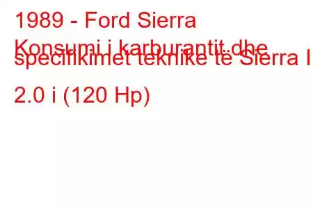 1989 - Ford Sierra
Konsumi i karburantit dhe specifikimet teknike të Sierra II 2.0 i (120 Hp)