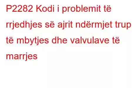 P2282 Kodi i problemit të rrjedhjes së ajrit ndërmjet trupit të mbytjes dhe valvulave të marrjes