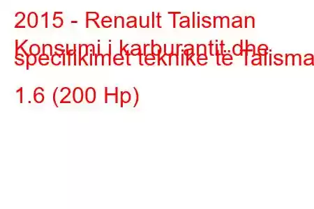 2015 - Renault Talisman
Konsumi i karburantit dhe specifikimet teknike të Talisman 1.6 (200 Hp)