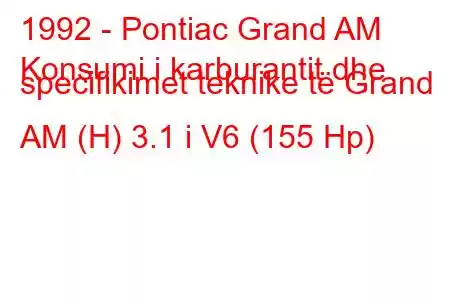 1992 - Pontiac Grand AM
Konsumi i karburantit dhe specifikimet teknike të Grand AM (H) 3.1 i V6 (155 Hp)