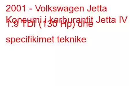 2001 - Volkswagen Jetta
Konsumi i karburantit Jetta IV 1.9 TDI (130 Hp) dhe specifikimet teknike