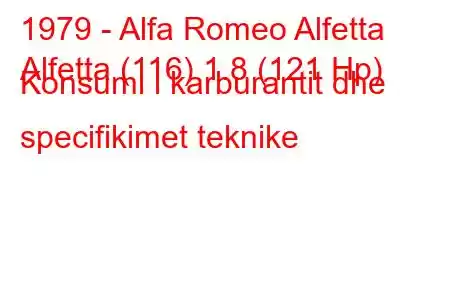 1979 - Alfa Romeo Alfetta
Alfetta (116) 1.8 (121 Hp) Konsumi i karburantit dhe specifikimet teknike