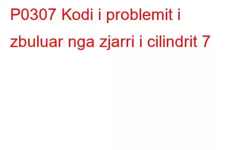 P0307 Kodi i problemit i zbuluar nga zjarri i cilindrit 7