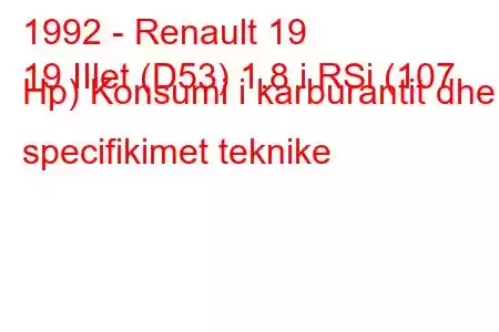 1992 - Renault 19
19 IIlet (D53) 1.8 i RSi (107 Hp) Konsumi i karburantit dhe specifikimet teknike