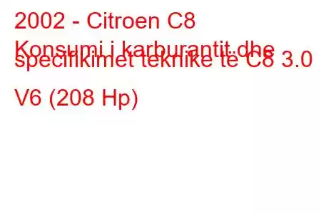 2002 - Citroen C8
Konsumi i karburantit dhe specifikimet teknike të C8 3.0 i V6 (208 Hp)