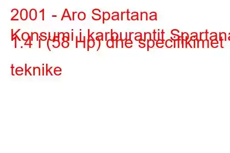 2001 - Aro Spartana
Konsumi i karburantit Spartana 1.4 i (58 Hp) dhe specifikimet teknike