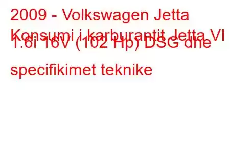 2009 - Volkswagen Jetta
Konsumi i karburantit Jetta VI 1.6i 16V (102 Hp) DSG dhe specifikimet teknike