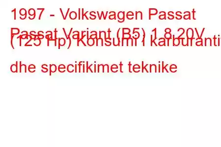 1997 - Volkswagen Passat
Passat Variant (B5) 1.8 20V (125 Hp) Konsumi i karburantit dhe specifikimet teknike