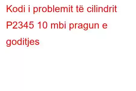 Kodi i problemit të cilindrit P2345 10 mbi pragun e goditjes