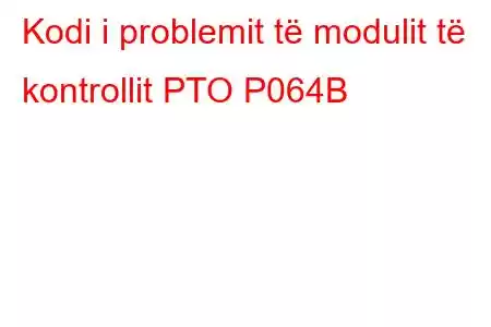 Kodi i problemit të modulit të kontrollit PTO P064B