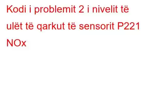 Kodi i problemit 2 i nivelit të ulët të qarkut të sensorit P2215 NOx