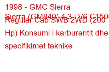 1998 - GMC Sierra
Sierra (GM840) 4.3 i V6 C1500 Regular Cab SWB 2WD (200 Hp) Konsumi i karburantit dhe specifikimet teknike