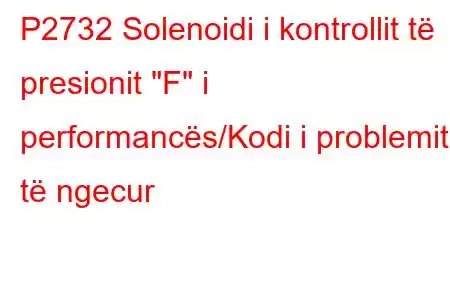 P2732 Solenoidi i kontrollit të presionit 