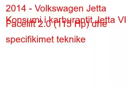 2014 - Volkswagen Jetta
Konsumi i karburantit Jetta VI Facelift 2.0 (115 Hp) dhe specifikimet teknike