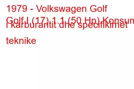 1979 - Volkswagen Golf
Golf I (17) 1.1 (50 Hp) Konsumi i karburantit dhe specifikimet teknike