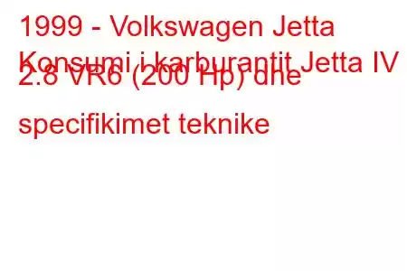 1999 - Volkswagen Jetta
Konsumi i karburantit Jetta IV 2.8 VR6 (200 Hp) dhe specifikimet teknike