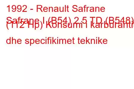 1992 - Renault Safrane
Safrane I (B54) 2.5 TD (B548) (112 Hp) Konsumi i karburantit dhe specifikimet teknike