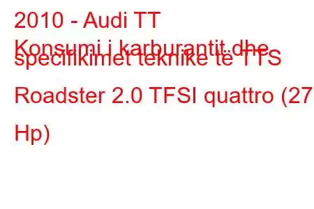 2010 - Audi TT
Konsumi i karburantit dhe specifikimet teknike të TTS Roadster 2.0 TFSI quattro (272 Hp)