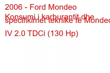 2006 - Ford Mondeo
Konsumi i karburantit dhe specifikimet teknike të Mondeo IV 2.0 TDCi (130 Hp)