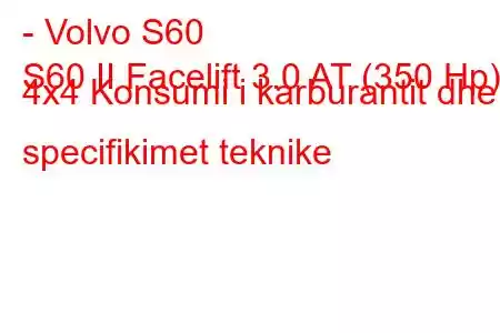 - Volvo S60
S60 II Facelift 3.0 AT (350 Hp) 4x4 Konsumi i karburantit dhe specifikimet teknike