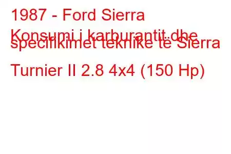 1987 - Ford Sierra
Konsumi i karburantit dhe specifikimet teknike të Sierra Turnier II 2.8 4x4 (150 Hp)