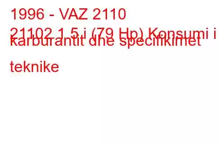 1996 - VAZ 2110
21102 1.5 i (79 Hp) Konsumi i karburantit dhe specifikimet teknike