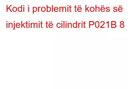 Kodi i problemit të kohës së injektimit të cilindrit P021B 8