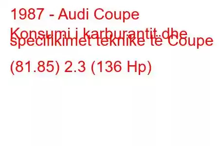 1987 - Audi Coupe
Konsumi i karburantit dhe specifikimet teknike të Coupe (81.85) 2.3 (136 Hp)