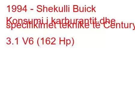 1994 - Shekulli Buick
Konsumi i karburantit dhe specifikimet teknike të Century 3.1 V6 (162 Hp)