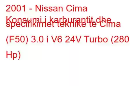 2001 - Nissan Cima
Konsumi i karburantit dhe specifikimet teknike të Cima (F50) 3.0 i V6 24V Turbo (280 Hp)