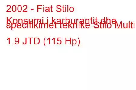 2002 - Fiat Stilo
Konsumi i karburantit dhe specifikimet teknike Stilo Multi 1.9 JTD (115 Hp)