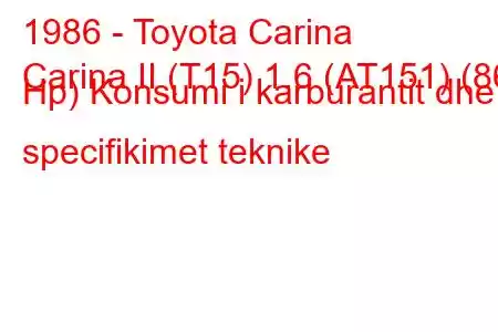 1986 - Toyota Carina
Carina II (T15) 1.6 (AT151) (86 Hp) Konsumi i karburantit dhe specifikimet teknike